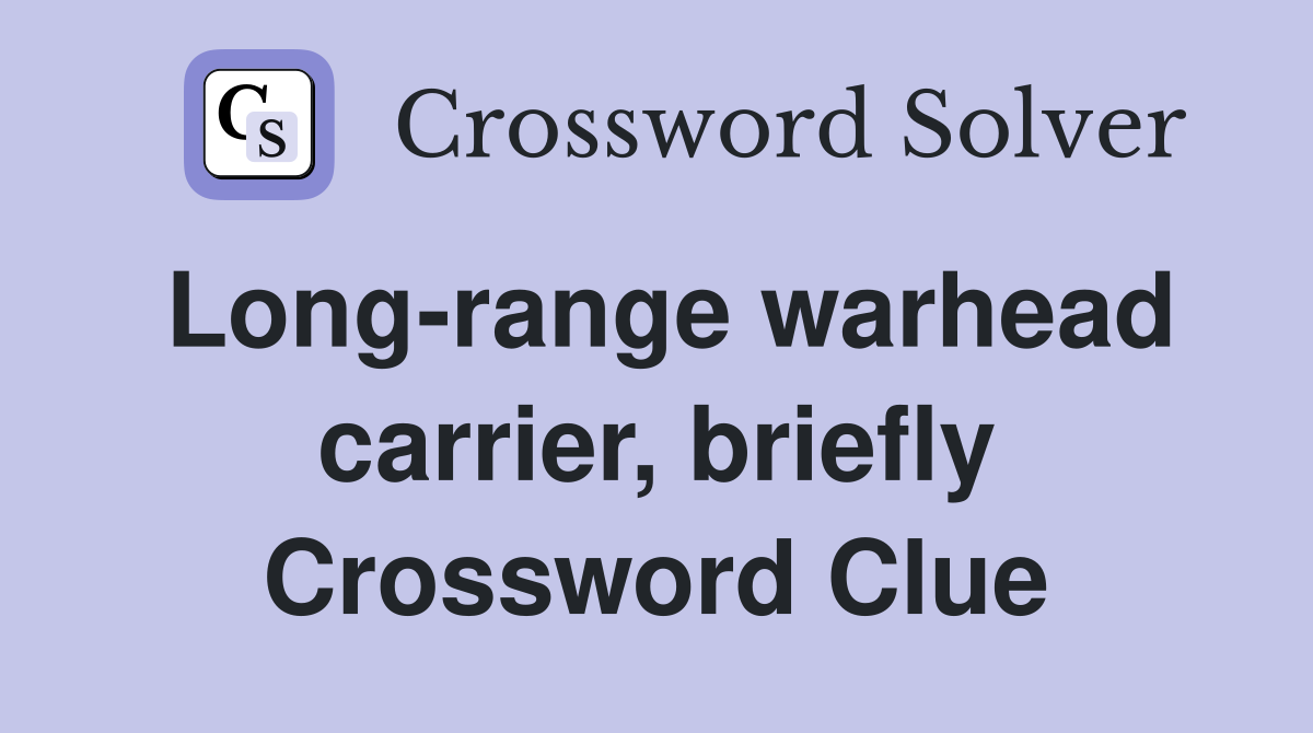Longrange warhead carrier, briefly Crossword Clue Answers